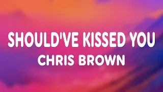 chris brown should ve kissed you lyrics 