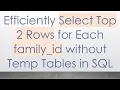 Efficiently Select Top 2 Rows for Each family - id without Temp Tables in SQL