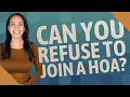 Can you refuse to join a HOA
