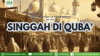 Sirah Nabawiyyah : Singgah di Quba' - Ustadz Dr Syafiq Riza Basalamah, MA