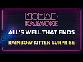 Rainbow Kitten Surprise - All's Well That Ends (Karaoke)