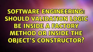 Should validation logic be inside a factory method or inside the object s constructor