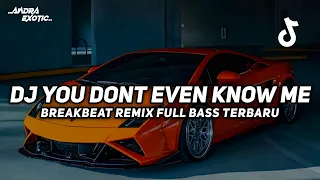 dj you dont even know me breakbeat remix full bass viral tiktok 2026 terbaru