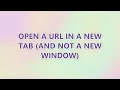 Open a URL in a new tab and not a new window 9 SOLUTIONS