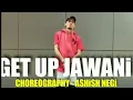 Download Lagu Get Up Jawani - Yo Yo honey Singh | Ashish Negi | Dance Choreography