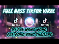 Lagu DJ PAK WONG WONG PAK PONG VONG THAILAND FULL BASS TIKTOK VIRAL