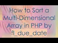 How to Sort a Multi-Dimensional Array in PHP by fl - due