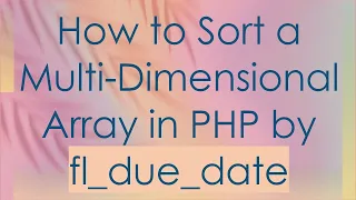 How to Sort a Multi-Dimensional Array in PHP by fl - due