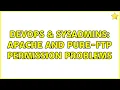 DevOps SysAdmins Apache and Pure-FTP permission problems