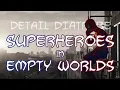 Detail Diatribe Superheroes in Empty Worlds