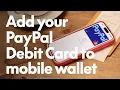 How to add your PayPal Debit Card to mobile wallet