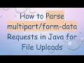 How to Parse - data Requests in Java for File Uploads