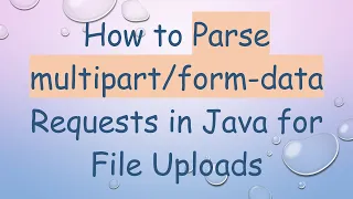 How to Parse - data Requests in Java for File Uploads