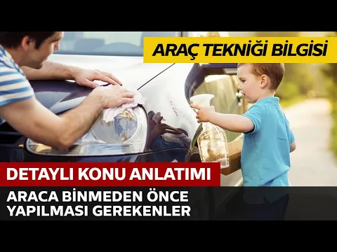 Araç Tekniği ve Motor Bilgisi / Araca Binmeden Önce Yapılması Gereken Kontroller