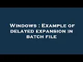 Windows Example of delayed expansion in batch file