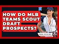 How Do MLB Teams Scout Draft Prospects - Baseball Statistics Vault
