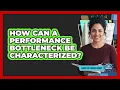 How Can a Performance Bottleneck Be Characterized
