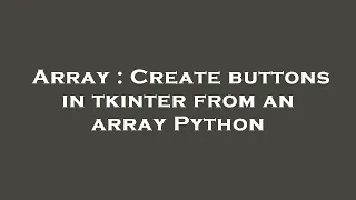 Array Create buttons in tkinter from an array Python