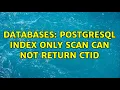 Databases PostgreSQL Index Only Scan can NOT return ctid