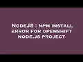 NodeJS npm install error for openshift node js project