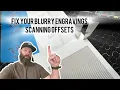 Fix Your Blurry Engravings Lightburn Scanning Offset Adjustment