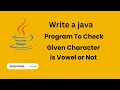Write a Java Program To Check Given Character is Vowel or Not Java Boolean Operator