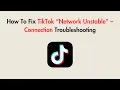 How To Fix TikTok “Network Unstable” – Connection Troubleshooting