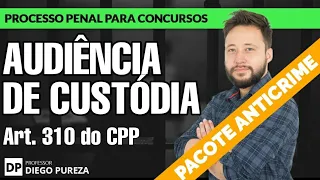 Audiência de Custódia (art  310 do CPP)