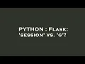 PYTHON Flask session vs g