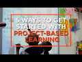 5 Ways to Begin the Shift Towards Project-Based Learning