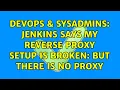 DevOps SysAdmins Jenkins says my reverse proxy setup is broken but there is no proxy
