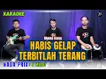 Download Lagu HABIS GELAP TERBITLAH TERANG KARAOKE ( NADA PRIA )