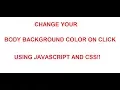 Change your Body Background color on click using Javascript and CSS