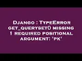 Django TypeError get - queryset missing 1 required positional argument pk