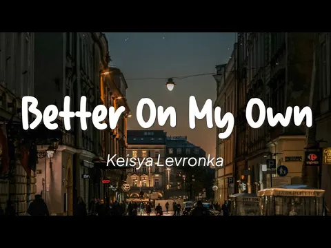 Download MP3 Keisya Levronka - Better On My Own (Lirik)