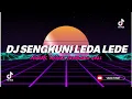 Download Lagu DJ SENGKUNI LEDA LEDE REMIX FULL BASS JEDAG JEDUG MENGKANE VIRAL TIKTOK 2023