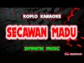 Download Lagu SECAWAN MADU KARAOKE - SIMPATIK MUSIC @koplokaraooke 
