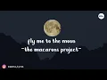 the macarons project - fly me to the moon [LYRICS]