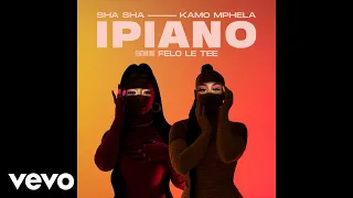 sha sha u0026 kamo mphela ipiano official audio ft felo le tee