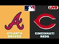 LIVE Atlanta Braves Vs Cincinnati Reds MLB 2025 MLB Live Baseball Score 2025