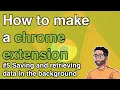How to make a Chrome Extension - Saving and retrieving data in the background