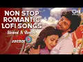 Download Lagu Non Stop Romantic Lofi Songs | Mind Relax Lofi Mashup | Slowed And Reverb | Lofi Love Songs Jukebox