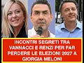 Lagu INCONTRI SEGRETI TRA VANNACCI E RENZI PER FAR PERDERE LE ELEZIONI 2027 A GIORGIA MELONI
