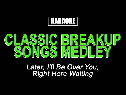 Download MP3 KARAOKE - CLASSIC MALE BREAKUP SONGS MEDLEY