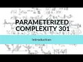 Introduction Parameterized Complexity Workshop