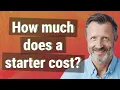 How much does a starter cost