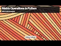 Matrix Operations in Python Multiplying Matrices