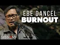 Download Lagu Ebe Dancel - Burnout | Tower Sessions