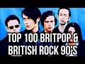 TOP 100 BRITPOP \u0026 BRITISH ROCK 90's 🇬🇧