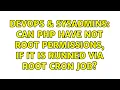 DevOps SysAdmins Can PHP have not root permissions if it is runned via root cron job